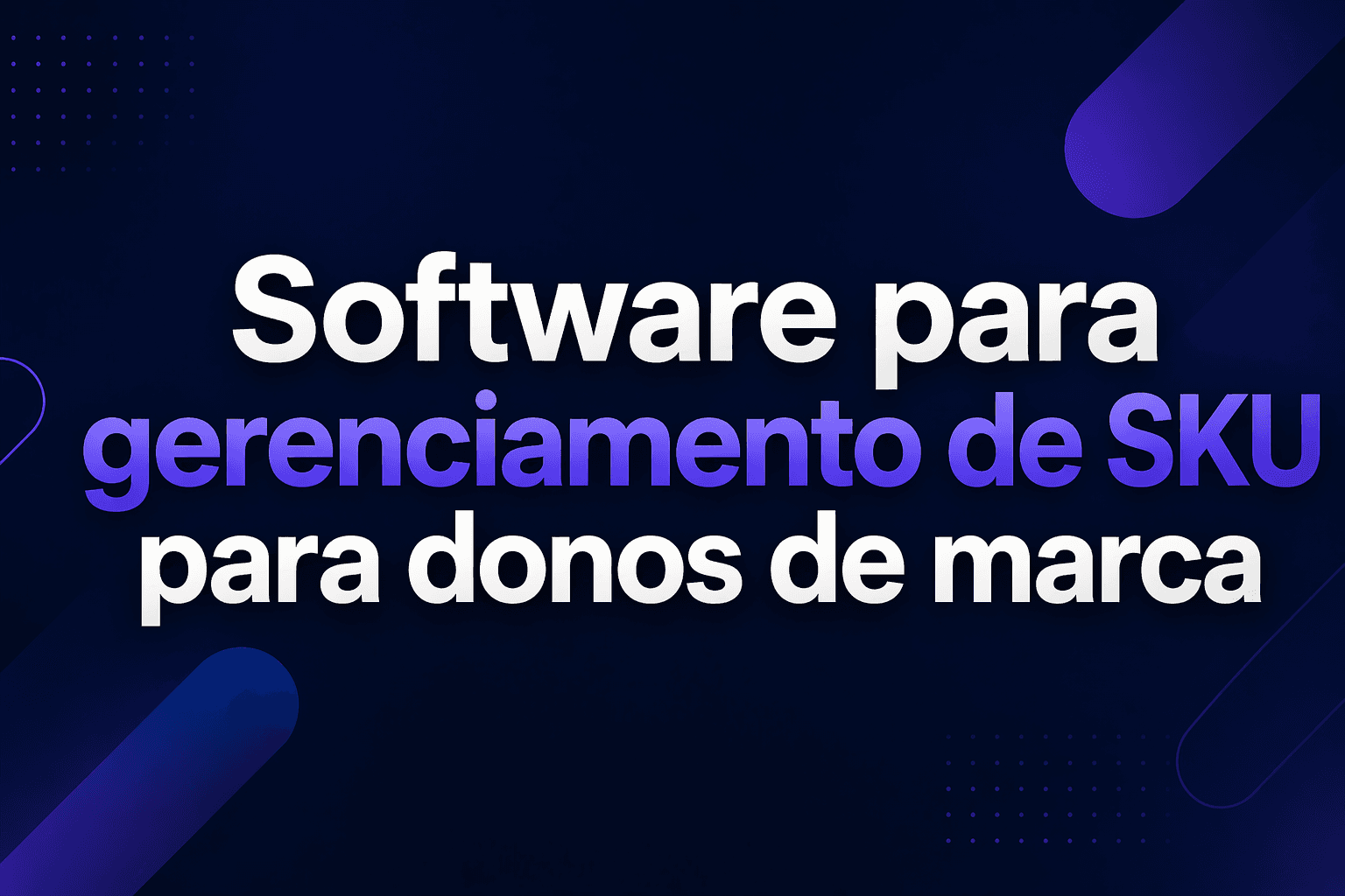 Software de gestión de SKU: por qué los propietarios de marcas necesitan esta solución